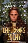 The Emperor's Enemy by Jasmine Mas