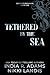 Tethered By The Sea by India R Adams