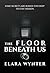 THE FLOOR BENEATH US: SOME SECRETS ARE BURIED TOO DEEP TO STAY HIDDEN.
