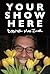 Your Show Here