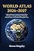 World Atlas 2026–2027: Upda...
