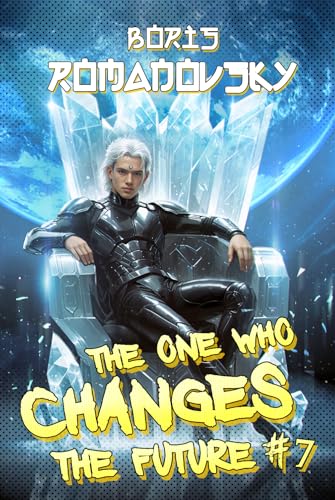 The One Who Changes the Future (Book #7): A Dystopian Portal Progression Fantasy Series