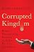Corrupted Kingdom: Britain's Disappearing Integrity – And How We Can Get It Back