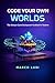 Code Your Own Worlds: The U...
