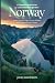 A Traveler's Guide to the Land of the Midnight Sun: Norway: Fjords, Northern Lights, Scenic Railways, and Timeless Nordic Culture
