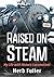Raised on Steam: My Life with Historic Locomotives