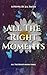 All The Right Moments (All ...