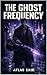 The Ghost Frequency: Silenc...