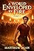 A World Enveloped by Fire :...