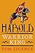 Harold: The Warrior King (The English Monarchs Series)