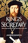 King's Secretary: William Paget and the Last Years of the Reign of Henry VIII