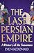 The Last Persian Empire: A ...