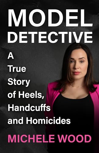 Model Detective: A True Story of Heels, Handcuffs and Homicides (Kindle Edition)