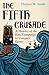 The Fifth Crusade: A History of the Epic Campaign to Conquer Egypt