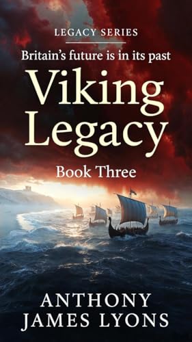 Viking Legacy: Britain’s future is written in the past. (Legacy Series Books Book 3)