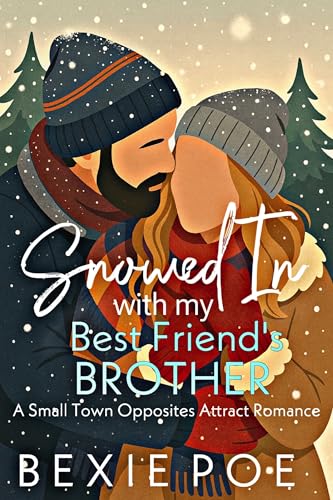 Snowed In with My Best Friend's Brother: A Small Town Opposites Attract Romance (Kindle Edition)