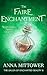 The Faire Enchantment by Anna Mittower