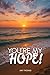 You're my hope!