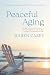 Peaceful Aging by Karen Casey