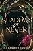 Shadows of Never