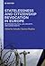 Statelessness and Citizenship Revocation in Europe: Rethinking Politics, Law, Security, and Human Rights