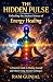 Heal Yourself From The Inside Out: The Siddha Path to Prana, Qi, and Your Body’s Energy Field (The Human Potential Awakening Series Book 3)