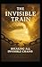 The Invisible Train: The Ch...