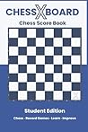 ChessXBoard Chess Score Book: Student Edition | Record Games · Learn · Improve (ChessXBoard Score Book Series)