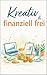 Kreativ & finanziell frei: ...