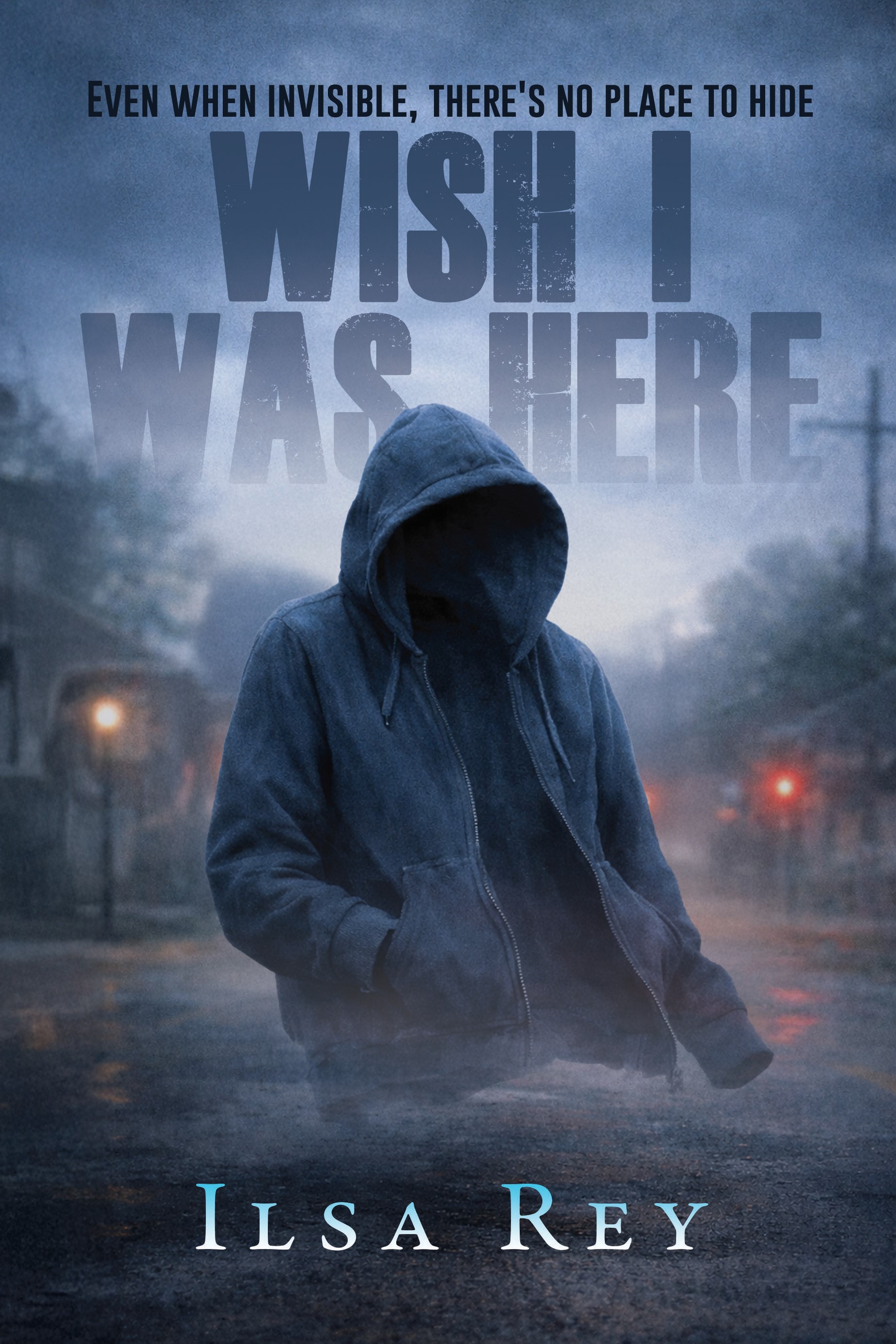 Wish I Was Here: Even When Invisible, There's No Place to Hide (Wish Trilogy Book 1)