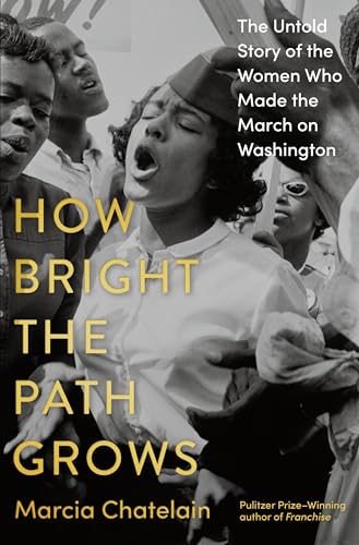 How Bright the Path Grows: The Untold Story of the Women Who Made the March on Washington (Hardcover)