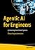 Agentic AI for Engineers: Architecting Goal-Driven Systems