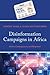 Disinformation Campaigns in Africa: Actors, Consequences, and Responses