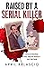 Raised by a Serial Killer: Discovering the Truth About My Father
