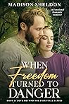 When Freedom turned to Danger: A Suspenseful Women’s Fiction Romance (LOVE BEYOND THE FAIRYTALE Book 5)