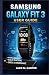 SAMSUNG GALAXY FIT 3 USER GUIDE by ALEX M. CARTER