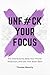 Unf#ck Your Focus: Kill Dis...