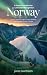 A Traveler's Guide to the Land of the Midnight Sun: Norway : Fjords, Northern Lights, Scenic Railways, and Timeless Nordic Culture