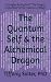 The Quantum Self & the Alch...
