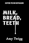 Milk, Bread, Teeth: YOUR NEXT CULT OBSESSION Milk, Bread, Teeth: YOUR NEXT CULT OBSESSION