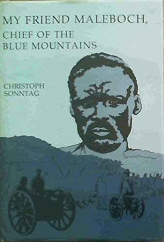 My friend Maleboch, chief of the Blue Mountains: An eye-witness account of the Maleboch War of 1894 from the diary of Christoph Sonntag