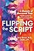 Flipping The Script - A Dec...