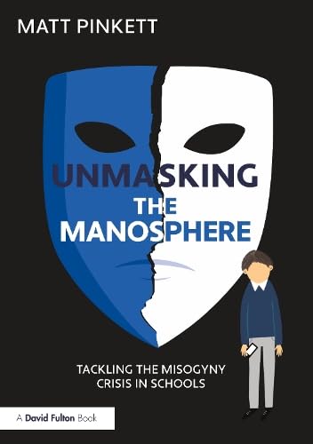 Unmasking the Manosphere: Tackling the Misogyny Crisis in Schools (Paperback)