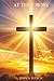 At the Cross: Discovering G...