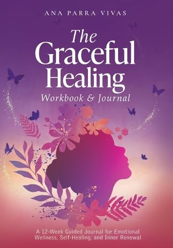 The Graceful Healing Workbook & Journal: A 12-Week Guided Journey for Emotional Wellness, Self-Healing, and Inner Renewal (Paperback)
