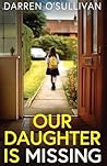 Our Daughter is Missing: A must-read psychological thriller with a jaw-dropping twist
