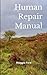 Human Repair Manual Includes non-essential information for to... by Maggie Fern