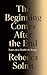The Beginning Comes After the End by Rebecca Solnit