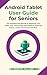 Android Tablet User Guide for Seniors: The Simplified 2025 Manual for Mastering Your Tablet: Easy Step-by-Step Instructions for Samsung Galaxy, Lenovo ... and More (Smart Tech Made Simple Series)