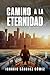 Camino a la eternidad (Spanish Edition)